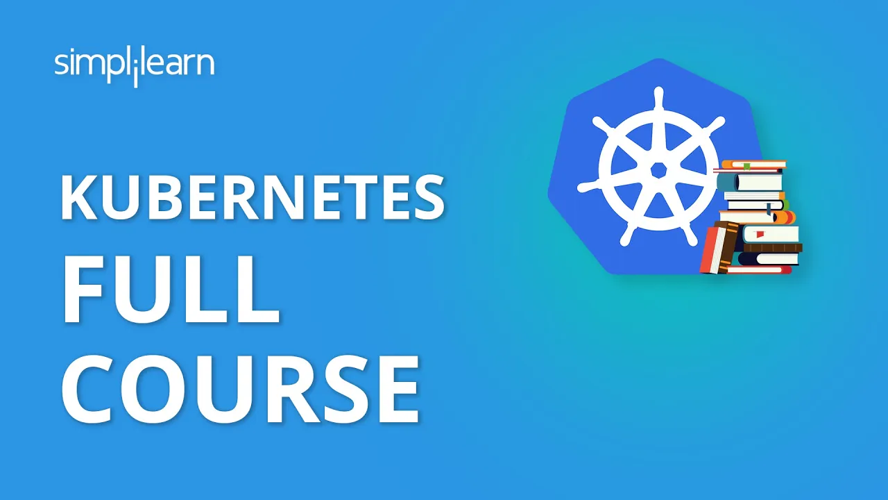 Kubernetes Full Course | Kubernetes Architecture | Kubernetes Tutorial For Beginners | Simplilearn