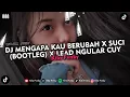 Download Lagu DJ MENGAPA KAU BERUBAH X SUCI (BOOTLEG) X LEAD NGULAR CUY VIRAL TIKTOK 2024