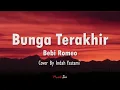 Download Lagu Bunga Terakhir - Bebi Romeo (Lirik / Lyrics ) || Cover By Indah Yastami