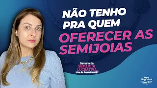 Se você acredita não ter para quem oferecer Semijoias assista ao vídeo