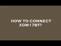 How to connect xdm17bt