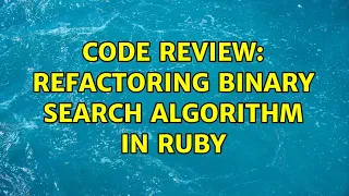 Code Review Refactoring binary search algorithm in Ruby