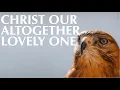 Download Lagu CHRIST OUR ALTOGETHER LOVELY ONE