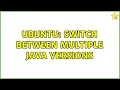 Ubuntu Switch between multiple java versions 4 solutions