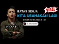 Download Lagu ARIEL NOAH - KITA USAHAKAN LAGI (Batas Senja) COVER | Viral On Tiktok