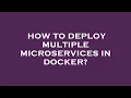 How to deploy multiple microservices in docker