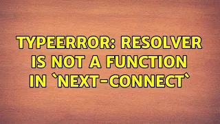 TypeError resolver is not a function in next-connect
