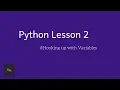 Python lesson-2 Hooking up with Variables
