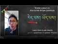 Tibetan Lesson 11 - How to Ask Simple Questions