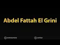 How to Pronounce Abdel Fattah El Grini عبد الفتاح الجريني