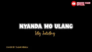 Download NYANDA MO ULANG Isty Julistry Cover By Yulan_Mbalu Viral Tik-tok MP3