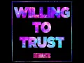Willing To Trust