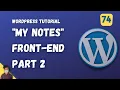 My Notes Front end Part 2 WordPress Tutorial Episode 74