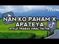 Download Lagu DJ NAN KO PAHAM X APATEYA STYLE TRABAS VIRAL TIKTOK ZAL FVNDY 2025