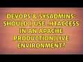 DevOps SysAdmins Should I use htaccess in an Apache environment
