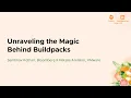 Unraveling the Magic Behind Buildpacks - Sambhav Kothari Bloomberg Natalie Arellano VMware