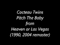 Cocteau Twins -- "Pitch The Baby" (2004 remaster)