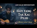 Lagu Lagu Enak Di Dengar Saat Lagi Santai - Hati Yang Tak Kau Pilih (Official Lirik Video)