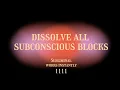 Lagu Dissolve All Subconscious Blocks - Subliminal WORKS INSTANTLY