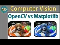 Careful Displaying Images in OpenCV vs Matplotlib