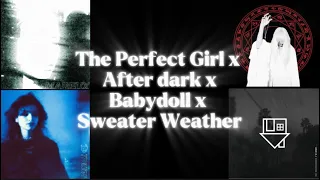 the perfect girl x after dark x babydoll x sweater weather mashup