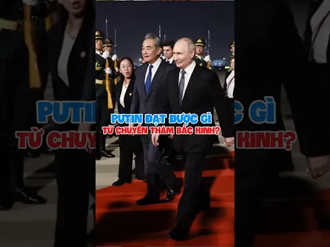 Ông Putin đạt được gì từ chuyến thăm Bắc Kinh?