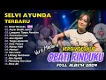 Download Lagu SELVI AYUNDA FULL ALBUM - OBAT RINDUKU VERSI MADURA - ANYAR DEDIH JANDA | DANGDUT TERBARU