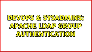 DevOps SysAdmins Apache LDAP group authentication