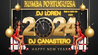 RUMBAS PORTUGUESAS 2024 NOCHEVIEJA! DJ LOREN & DJ CANASTERO COLABORACIÓN REMIX DJ JOSITO CON SALERO🔥