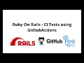 Ruby On Rails - CI Tests using GithubActions