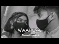Lagu Waareya Slowed to perfection + reverb ❣️🫶