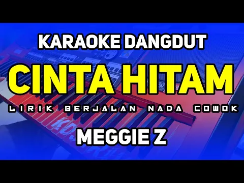 Download MP3 CINTA HITAM MEGGI Z | KARAOKE DANGDUT NADA COWOK | VERSI ORGEN TUNGGAL