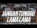 Lagu DJ JANGAN TUNGGU LAMA LAMA NROTOK VIRAL TIKTOK BASS HOREG