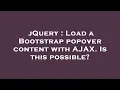 jQuery Load a Bootstrap popover content with AJAX Is this possible