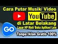 Download Lagu Cara Putar Musik/ Video Youtube di Latar Belakang/ Layar HP Mati/ Sambil Buka Aplikasi Lain (Gotube)