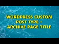 Wordpress Custom Post Type - Archive page title 2 Solutions