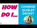How to combine Quizlet decks
