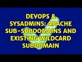 DevOps SysAdmins Apache Sub-Subdomains and existing wildcard Subdomain
