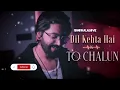 Download Lagu ❤✨Dil Kehta Hai x To Chalun ~( JalRaj version) New mashup 2025🍃✨