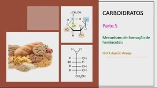 Carboidratos: Mecanismo de Formação de Hemiacetais - Parte 5.