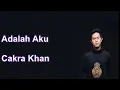 Lagu Cakra Khan - Adalah Aku (Lirik)
