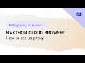 How to set up a proxy in Maxthon Cloud Browser