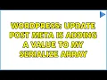Wordpress Update Post Meta is adding a value to my serialize array