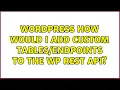 Wordpress How would I add custom to the WP REST API 2 Solutions