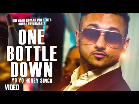 Download MP3 One Bottle Down - Yo Yo Honey Singh | FULL VIDEO SONG