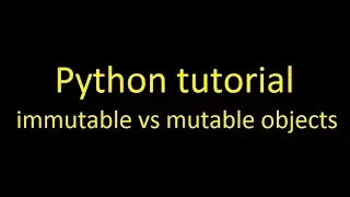 Python tutorial immutable vs mutable objects