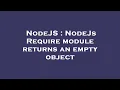 NodeJS NodeJs Require module returns an empty object