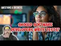 Should Software Developers Write Tests