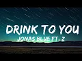 Download Lagu Jonas Blue ft. Zak Abel - Drink To You (Lyrics)  | 30mins - Feeling your music