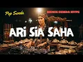 ARI SIA SAHA 😎 Remix Sunda Hype 2025 | Pop Sunda DJ Full Bass Jedag Jedug Viral